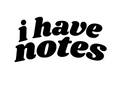 I HAVE NOTES - Home